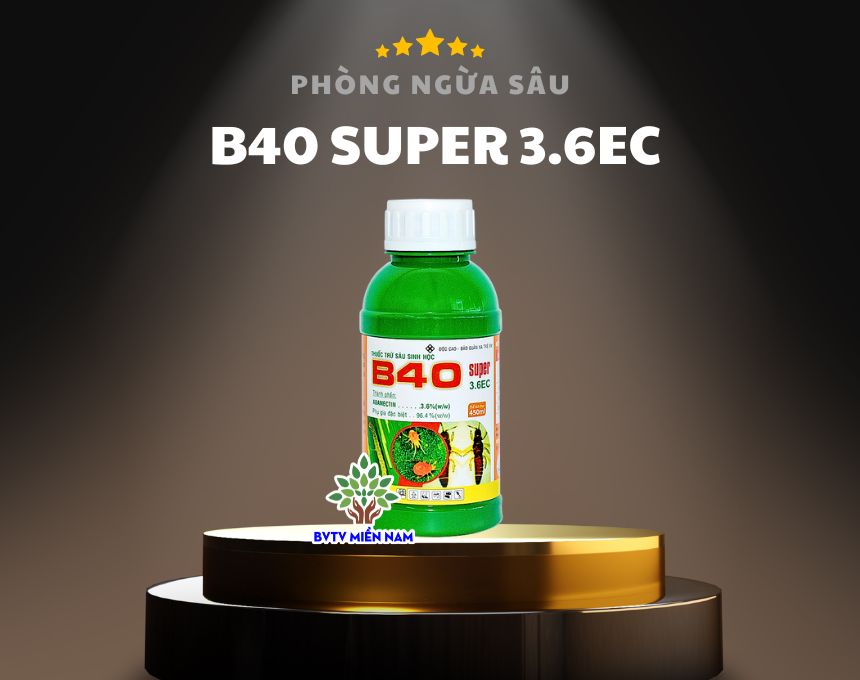 Thuốc Trừ Sâu B40 Super 3.6EC: Bảo Vệ Cây Trồng Toàn Diện